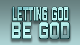 Letting God Be God - Week 3